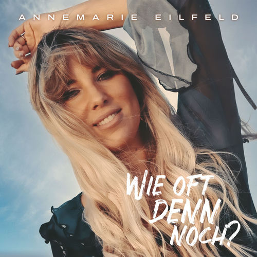 Annemarie Eilfeld - Wie oft denn noch?