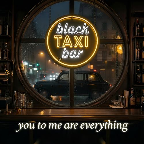 Black Taxi Bar - You To Me Are Everything