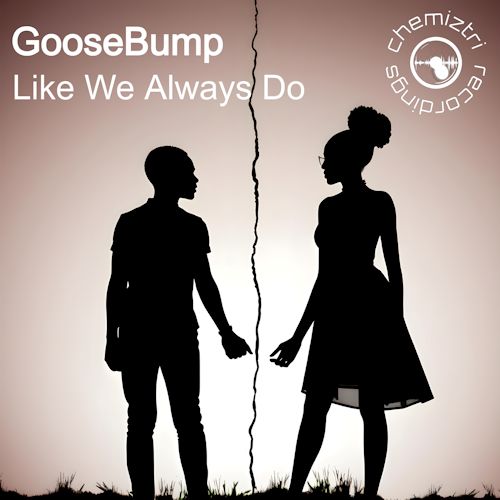 GooseBump - Like We Always Do