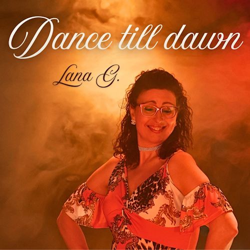 Lana G. - Dance Till Dawn