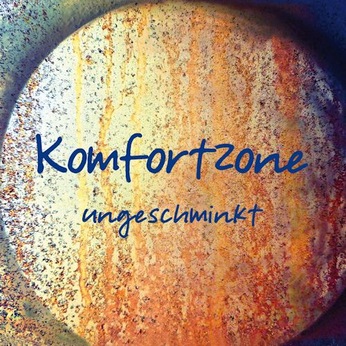 Komfortzone - ungeschminkt