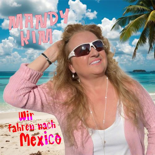 Mandy Kim - Wir Fahren Nach Mexico
