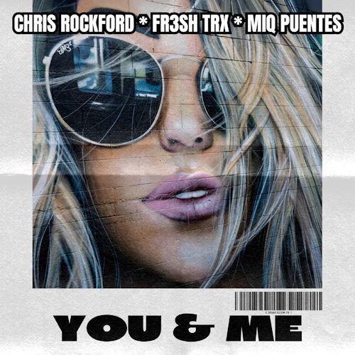Chris Rockford, FR3SH TrX & Miq Puentes - You & Me