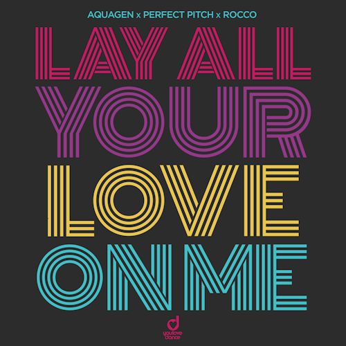 AQUAGEN & PERFECT PITCH & ROCCO - Lay All Your Love On Me