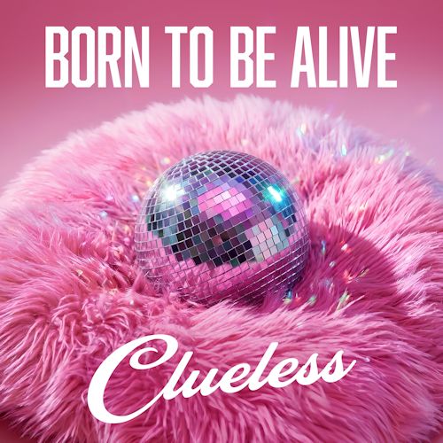 Clueless - Born To Be Alive