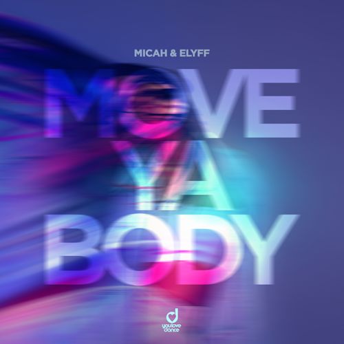 MICAH &amp; ELYFF - Move Ya Body