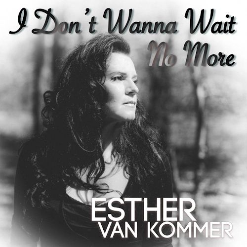 Esther van Kommer - I Don't Wanna Wait No More
