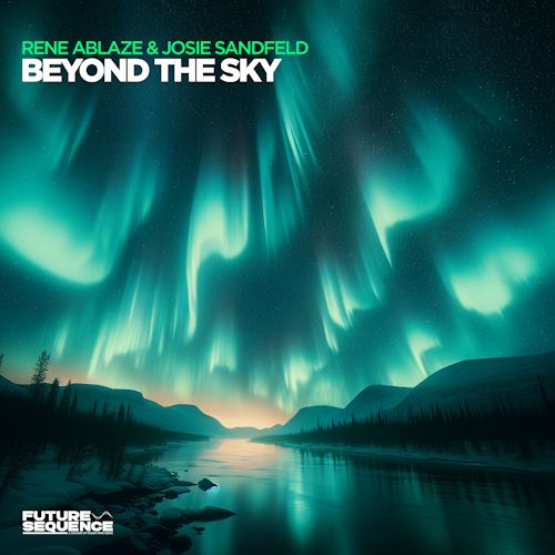 RENE ABLAZE & JOSIE SANDFELD - Beyond The Sky