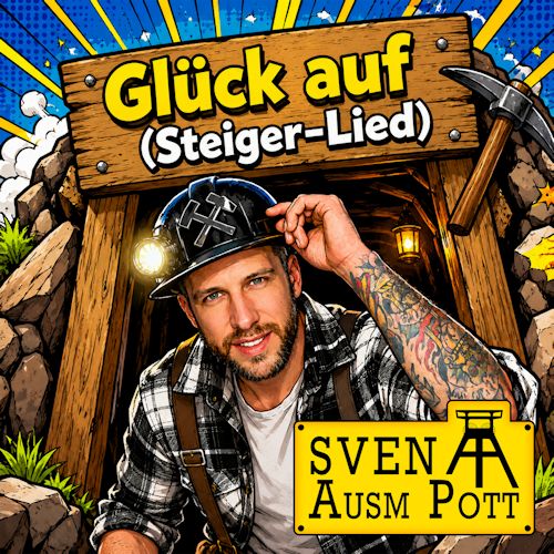 Sven ausm Pott - Glück Auf (Steiger-Lied)