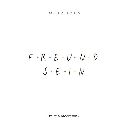 Michael Russ & Die Mayerin - Freund Sein