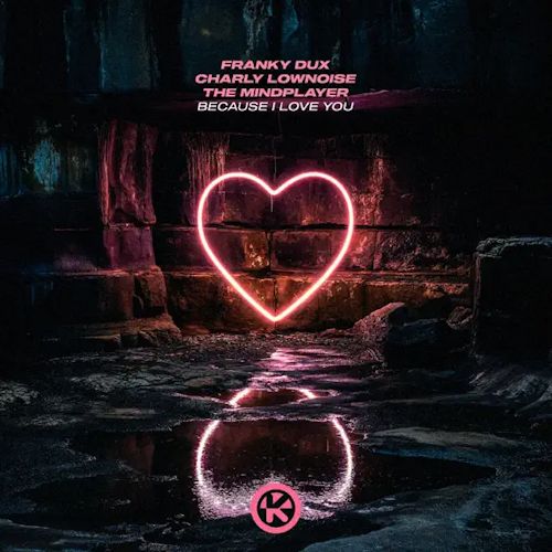 Franky Dux & Charly Lownoise & The Mindplayer - Because I Love You 