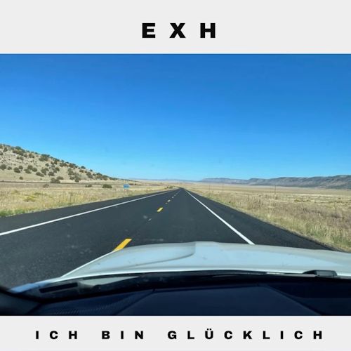 EXH - Ich Bin Glücklich