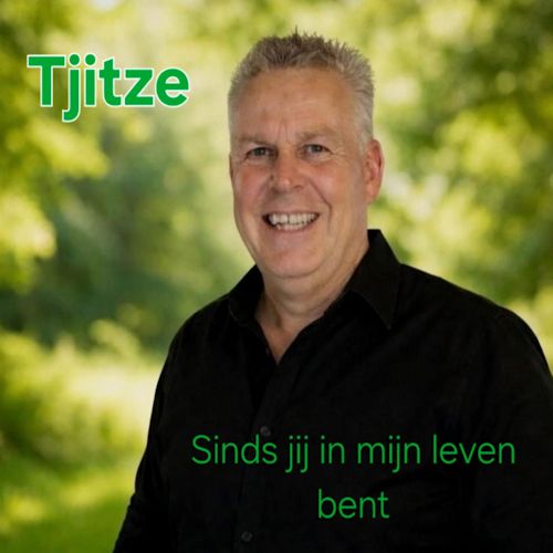 Tjitze - Sinds Jij In Mijn Leven Bent