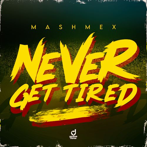 MASHMEX - Never Get Tired 