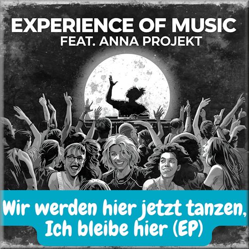 Experience Of Music feat. Anna Projekt - Wir Werden Hier Jetzt Tanzen
