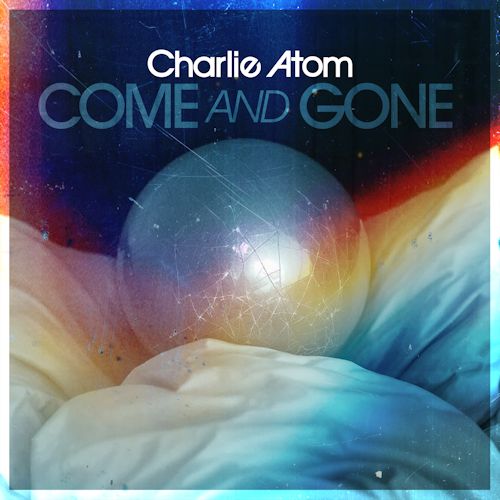 Charlie Atom - Come And Gone 