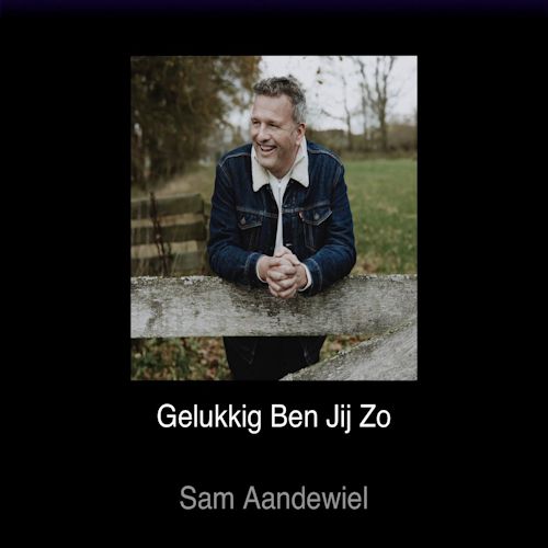 Sam Aandewiel - Gelukkig Ben Jij Zo
