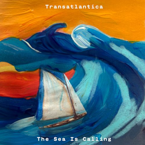 Transatlantica - The Sea Is Calling