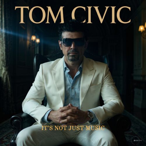 Tom Civic - It’s Not Just Music