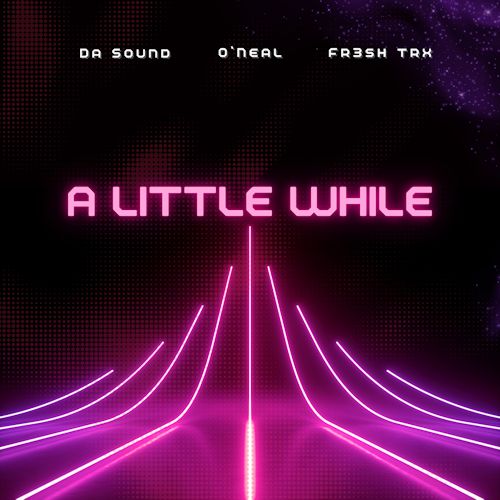 Da Sound, O'Neal & FR3SH TrX - A Little While
