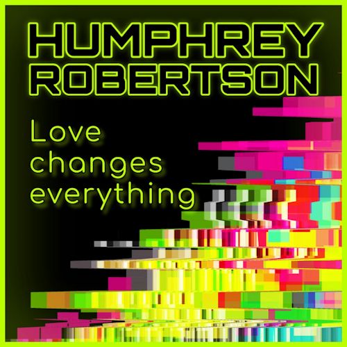 Humphrey Robertson - Love Changes Everything