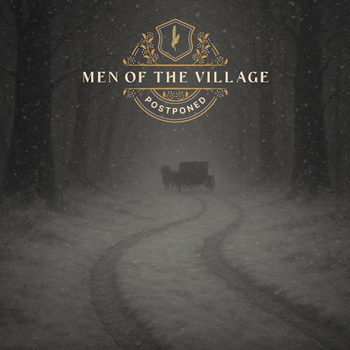 MEN OF THE VILLAGE - Postponed