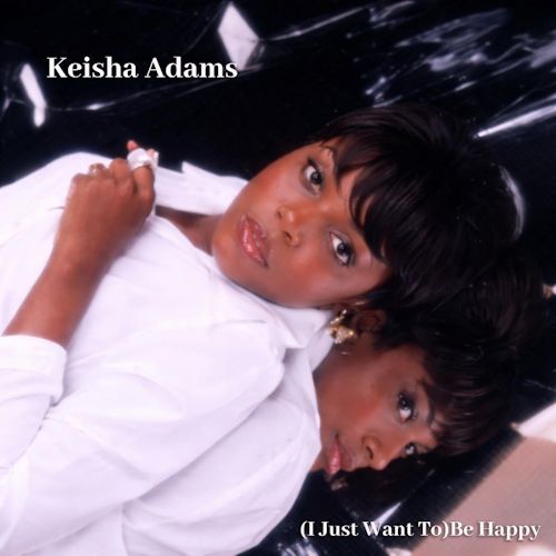 Keisha Adams - (I Just Want To) Be Happy