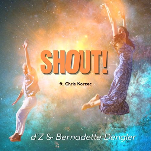 d'Z & Bernadette Dengler feat. Chris Korzec - SHOUT! 