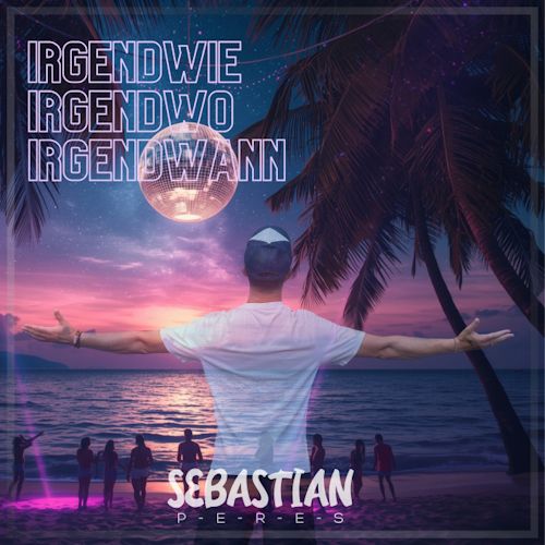 Sebastian Peres - Irgendwie Irgendwo Irgendwann