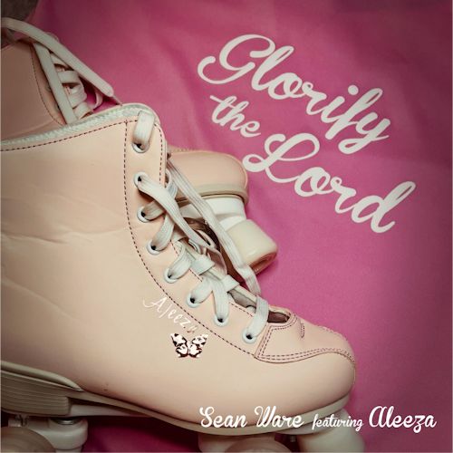 Sean Ware feat. Aleeza - Glorify The Lord 