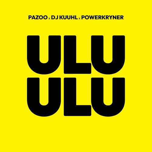 PAZOO & DJ KUUHL & POWERKRYNER - Ulu Ulu