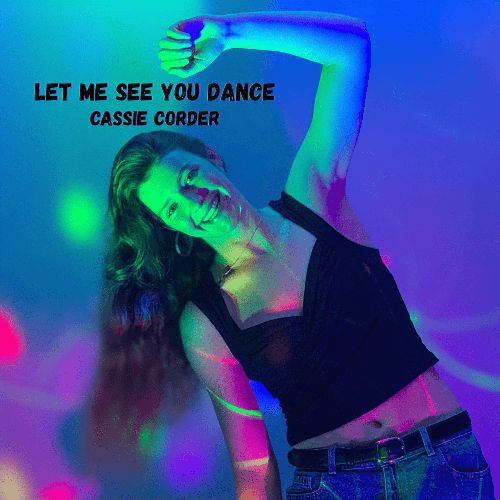Cassie Corder - Let Me See You Dance