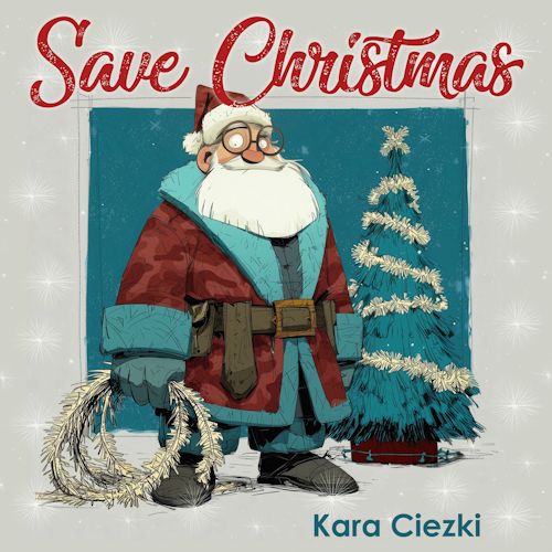 Kara Ciezki - Save Christmas