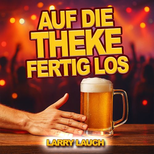 Larry Lauch - Auf Die Theke Fertig Los
