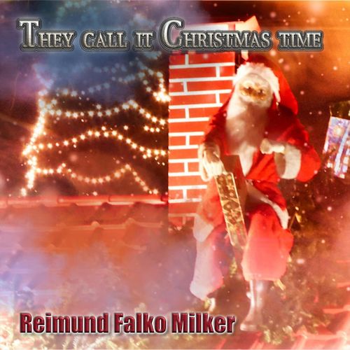 Reimund Falko Milker - They Call It Christmas Time 