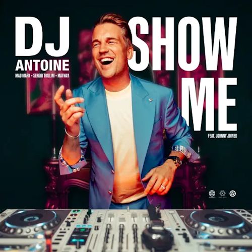 DJ Antoine, MAD MARK, SERGIO TRILLINI & MATWAY feat. JOHNNY JOINED - Show Me