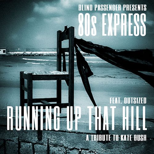 Blind Passenger pres. 80s Express feat. Outsized - Running Up That Hill