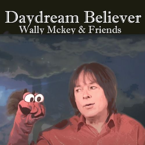 Wally McKey & Friends - Daydream Believer 