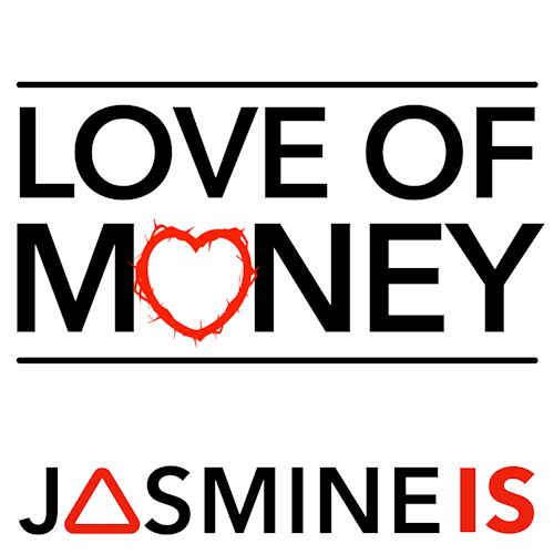 JASMINE IS - Love Of Money