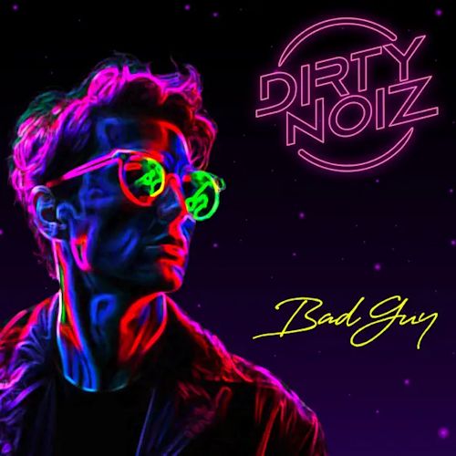 Dirty Noiz - Bad Guy 