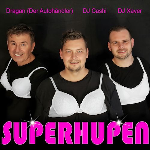 Dragan (Der Autohändler), DJ Cashi & DJ Xaver - Superhupen