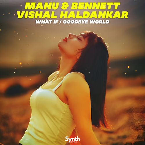 Manu & Bennett & Vishal Haldankar - What If/Goodbye World