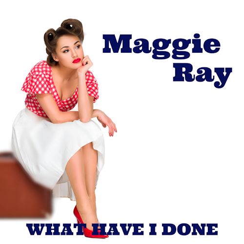 Maggie Ray - What Have I Done (To Make You Mad)