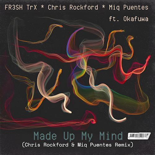 FR3SH TrX, Chris Rockford & Miq Puentes feat. okafuwa - Made Up My Mind