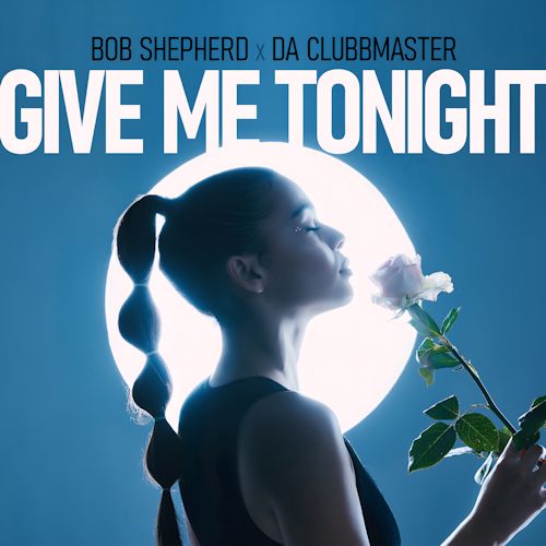 Bob Shepherd & Da Clubbmaster - Give Me Tonight
