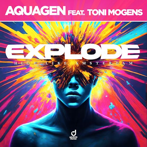 AQUAGEN & Toni Mogens - Explode (High Like Amsterdam) 