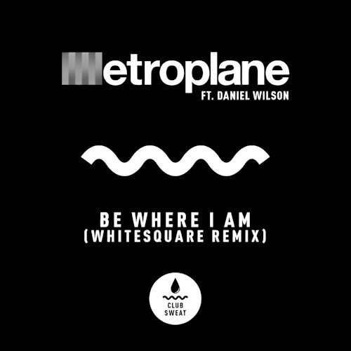 Metroplane, Alex Metric, Aeroplane, Daniel Wilson - Be Where I Am 