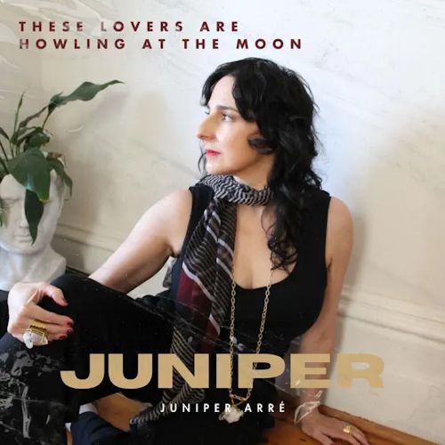 Juniper Arré - These Lovers Are Howling At The Moon