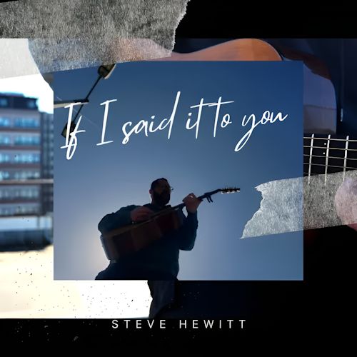 Steve Hewitt - If I Said It To You 