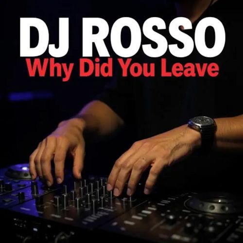 DJ Rosso - Why Did You Leave